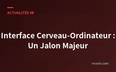 Interface Cerveau-Ordinateur : Un Jalon Majeur