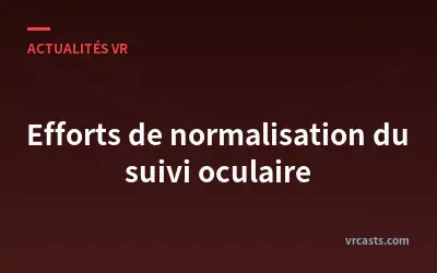 Efforts de normalisation du suivi oculaire