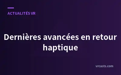 Dernières avancées en retour haptique
