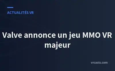 Valve annonce un jeu MMO VR majeur