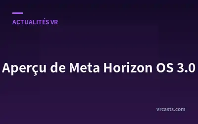 Aperçu de Meta Horizon OS 3.0