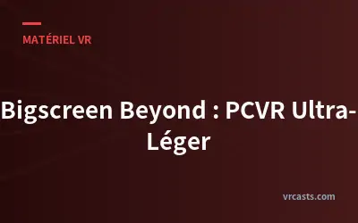 Bigscreen Beyond : PCVR Ultra-Léger