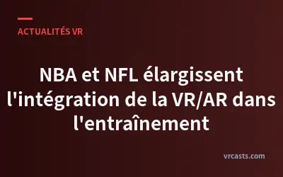 NBA et NFL élargissent l'intégration de la VR/AR dans l'entraînement