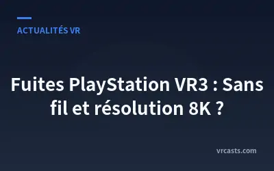Fuites PlayStation VR3 : Sans fil et résolution 8K ?