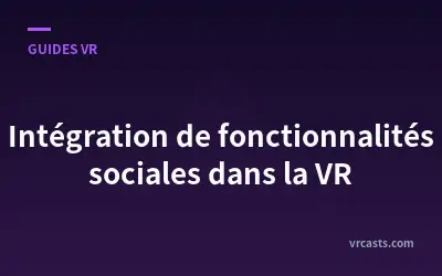 Intégration de fonctionnalités sociales dans la VR
