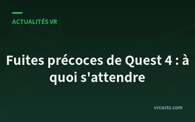 Fuites précoces de Quest 4 : à quoi s'attendre