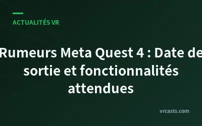 Rumeurs Meta Quest 4 : Date de sortie et fonctionnalités attendues