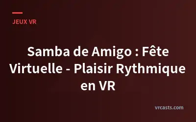 Samba de Amigo : Fête Virtuelle - Plaisir Rythmique en VR