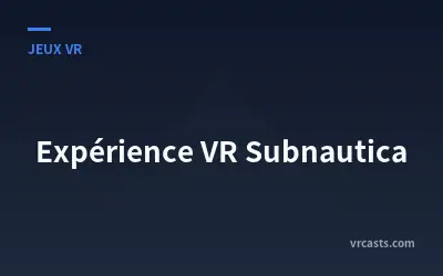 Expérience VR Subnautica