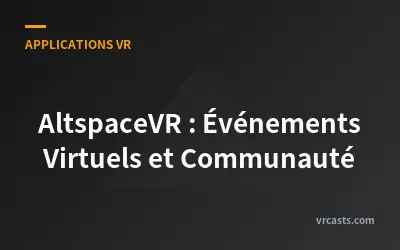 AltspaceVR : Événements Virtuels et Communauté