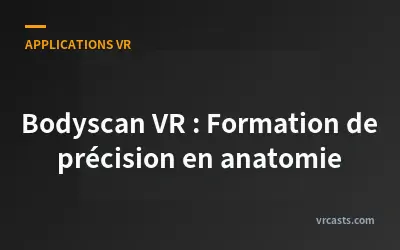 Bodyscan VR : Formation de précision en anatomie