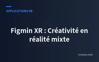 Figmin XR : Créativité en réalité mixte