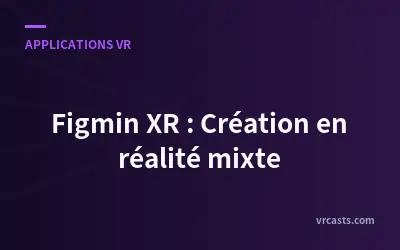 Figmin XR : Création en réalité mixte