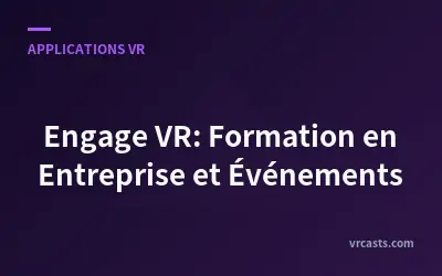 Engage VR: Formation en Entreprise et Événements