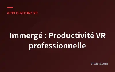 Immergé : Productivité VR professionnelle