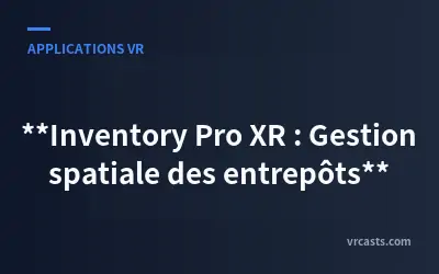 Inventory Pro XR : Gestion spatiale des entrepôts