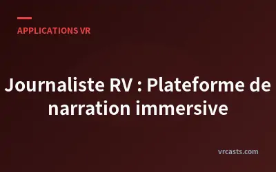 Journaliste RV : Plateforme de narration immersive