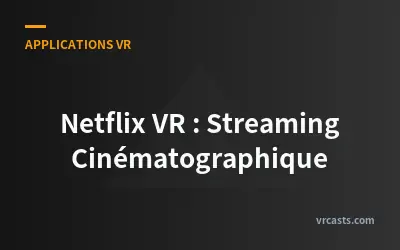 Netflix VR : Streaming Cinématographique