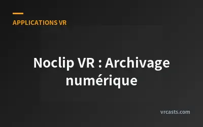 Noclip VR : Archivage numérique