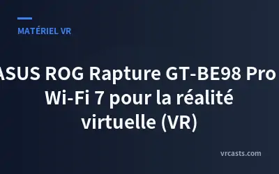 ASUS ROG Rapture GT-BE98 Pro : Wi-Fi 7 pour la réalité virtuelle (VR)