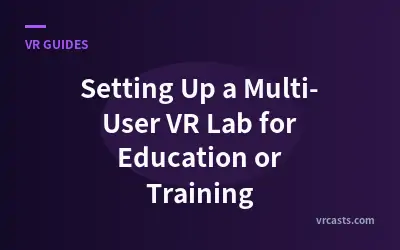 Setting Up a Multi-User VR Lab for Education or Training