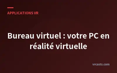 Bureau virtuel : votre PC en réalité virtuelle