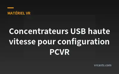 Concentrateurs USB haute vitesse pour configuration PCVR