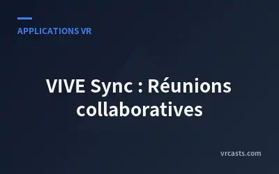 VIVE Sync : Réunions collaboratives