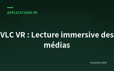 VLC VR : Lecture immersive des médias