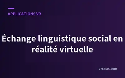 Échange linguistique social en réalité virtuelle