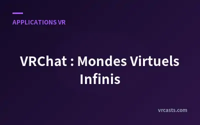 VRChat : Mondes Virtuels Infinis