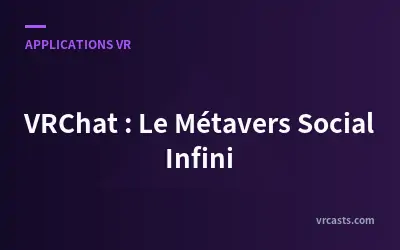 VRChat : Le Métavers Social Infini