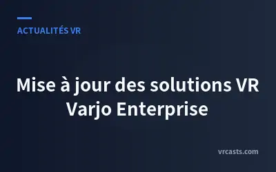 Mise à jour des solutions VR Varjo Enterprise