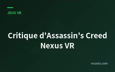 Critique d'Assassin's Creed Nexus VR