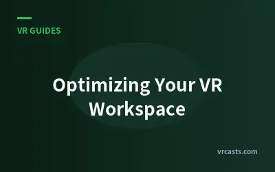 Optimizing Your VR Workspace