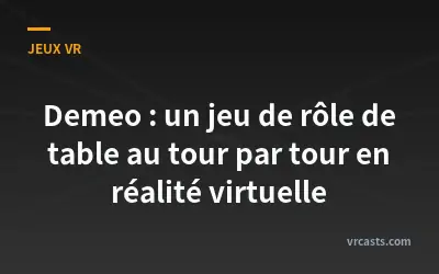 Demeo : un jeu de rôle de table au tour par tour en réalité virtuelle