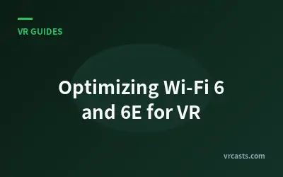 Optimizing Wi-Fi 6 and 6E for VR
