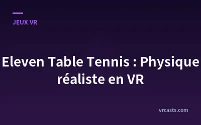Eleven Table Tennis : Physique réaliste en VR