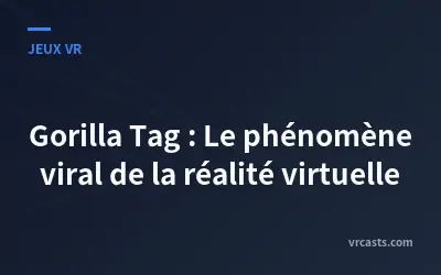 Gorilla Tag : Le phénomène viral de la réalité virtuelle