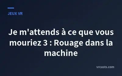 Je m'attends à ce que vous mouriez 3 : Rouage dans la machine