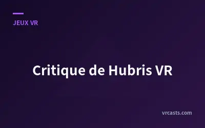 Critique de Hubris VR