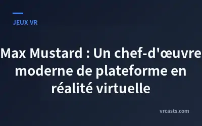 Max Mustard : Un chef-d'œuvre moderne de plateforme en réalité virtuelle