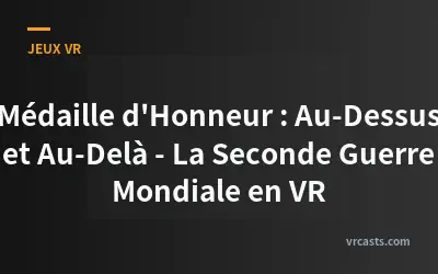 Médaille d'Honneur : Au-Dessus et Au-Delà - La Seconde Guerre Mondiale en VR
