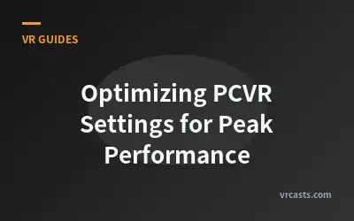 Optimizing PCVR Settings for Peak Performance