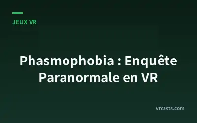 Phasmophobia : Enquête Paranormale en VR