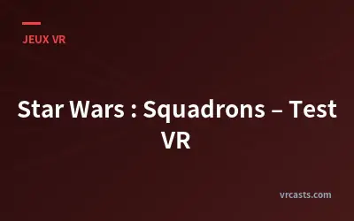 Star Wars : Squadrons – Test VR