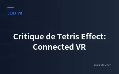 Critique de Tetris Effect: Connected VR