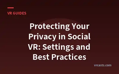Protecting Your Privacy in Social VR: Settings and Best Practices
