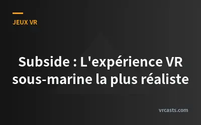 Subside : L'expérience VR sous-marine la plus réaliste