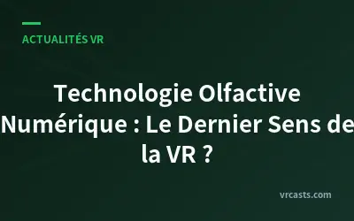 Technologie Olfactive Numérique : Le Dernier Sens de la VR ?